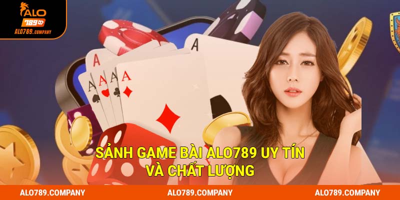 Game Bài Alo789: Vui Chơi, Thắng Lớn, Rinh Ngay Quà Khủng 1 Sảnh game bài Alo789 uy tín và chất lượng
